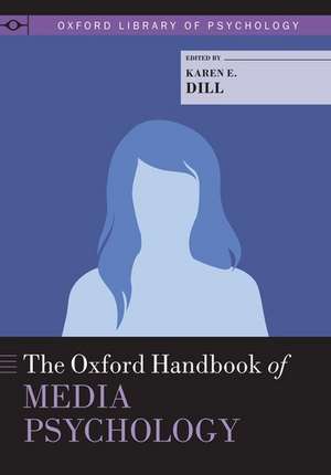 The Oxford Handbook of Media Psychology de Karen E. Dill