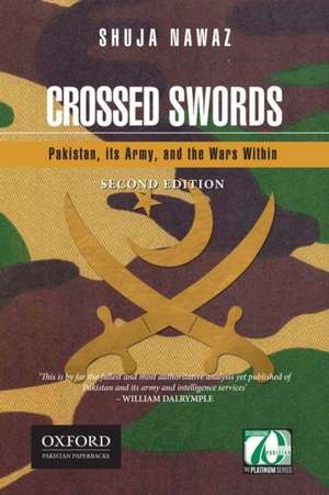 Crossed Swords: Pakistan, its Army, and the Wars Within de Nawaz