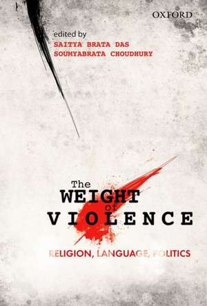 The Weight of Violence: Religion, Language, Politics de Saitya Brata Das