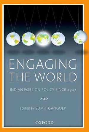 Engaging the World: Indian Foreign Policy since 1947 de Sumit Ganguly