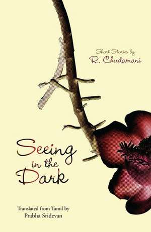 Seeing in the Dark: Short Stories by R. Chudamani de R. Chudamani