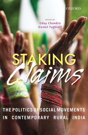 Staking Claims: The Politics of Social Movements in Contemporary Rural India de Uday Chandra