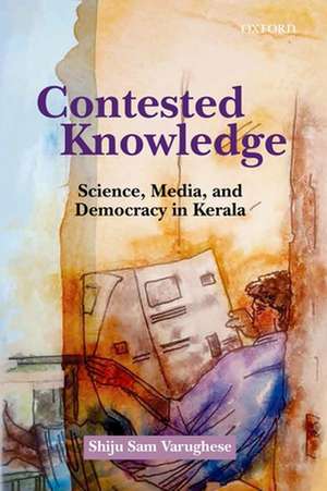 Contested Knowledge: Science, Media, and Democracy in Kerala de Shiju Sam Varughese