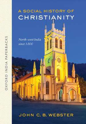 A Social History of Christianity: North-west India Since 1800 (OIP) de John C.B Webster