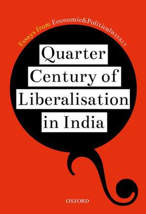 Quarter Century of Liberalization in India: Looking Back and Looking Ahead de Essays from EPW