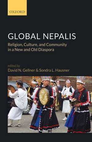 Global Nepalis: Religion, Culture, and Community in a New and Old Diaspora de David N. Gellner