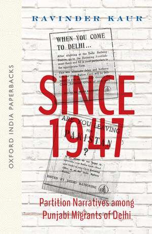 Since 1947: Partition Narratives among Punjabi Migrants of Delhi (OIP) de Ravinder Kaur