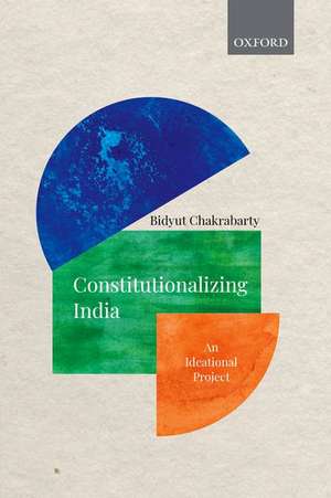 Constitutionalizing India: An Ideational Project de Bidyut Chakrabarty