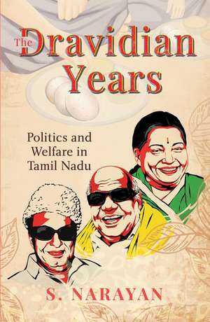 The Dravidian Years: Politics and Welfare in Tamil Nadu de S. Narayan