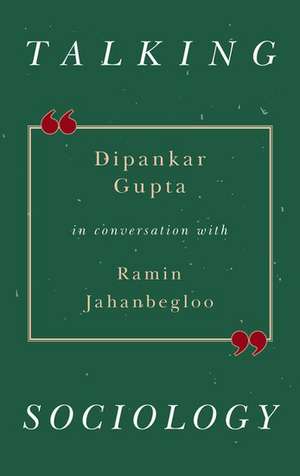 Talking Sociology: Dipankar Gupta in Conversation with Ramin Jahanbegloo de Ramin Jahanbegloo