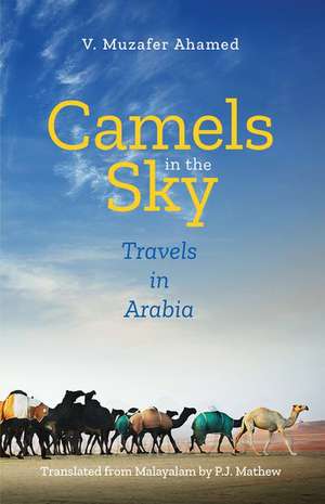 Camels in the Sky: Travels in Arabia de V. Muzafer Ahamed