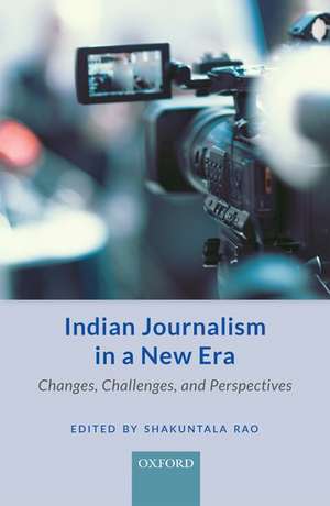 Indian Journalism in a New Era: Changes, Challenges, and Perspectives de Shakuntala Rao