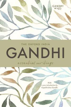 The Oxford India Gandhi: Essential Writings de Gopalkrishna Gandhi