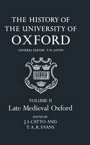 The History of the University of Oxford: Volume II: Late Medieval Oxford de J. I. Catto