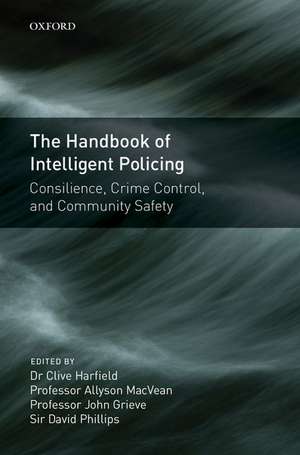 Handbook of Intelligent Policing: Consilience, Crime Control, and Community Safety de Clive Harfield