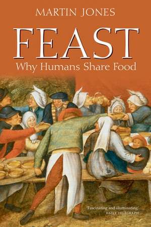 Feast: Why Humans Share Food de Martin Jones