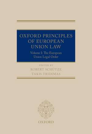 Oxford Principles of European Union Law: Volume 1: The European Union Legal Order de Robert Schütze