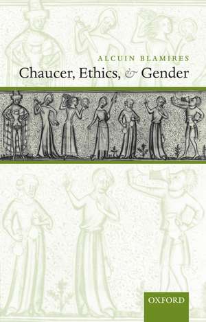 Chaucer, Ethics, and Gender de Alcuin Blamires