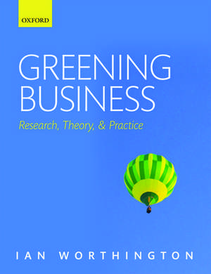 Greening Business: Research, Theory, and Practice de Ian Worthington