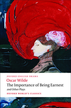 The Importance of Being Earnest and Other Plays: Lady Windermere's Fan; Salome; A Woman of No Importance; An Ideal Husband; The Importance of Being Earnest de Oscar Wilde