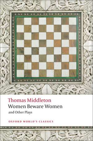 Women Beware Women, and Other Plays de Thomas Middleton