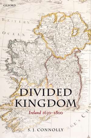 Divided Kingdom: Ireland 1630-1800 de S. J. Connolly