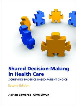 Shared Decision-Making in Health Care: Achieving Evidence-Based Patient Choice de Adrian Edwards