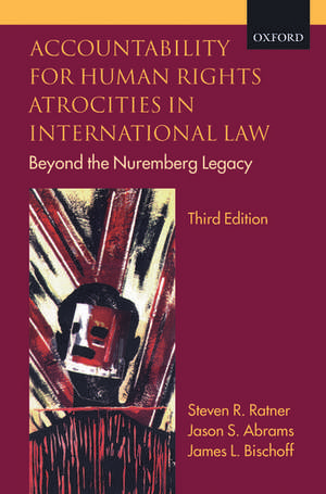 Accountability for Human Rights Atrocities in International Law: Beyond the Nuremberg Legacy de Steven R. Ratner