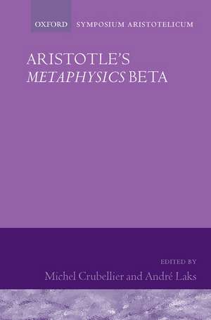 Aristotle's Metaphysics Beta: Symposium Aristotelicum de Michel Crubellier