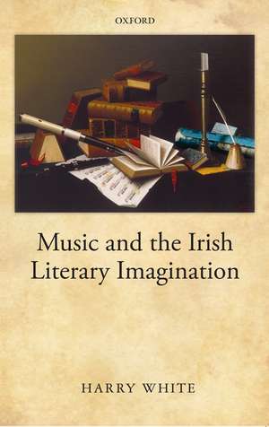 Music and the Irish Literary Imagination de Harry White