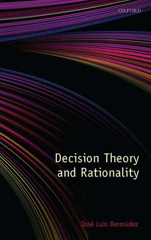 Decision Theory and Rationality de José Luis Bermúdez