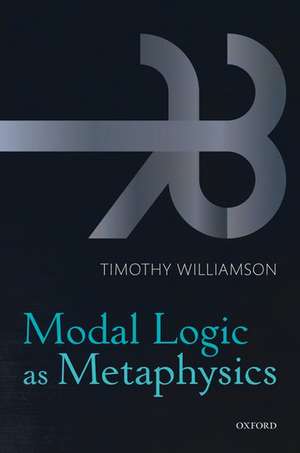 Modal Logic as Metaphysics de Timothy Williamson