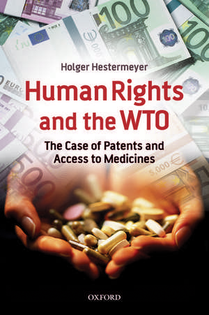 Human Rights and the WTO: The Case of Patents and Access to Medicines de Holger Hestermeyer