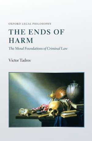 The Ends of Harm: The Moral Foundations of Criminal Law de Victor Tadros