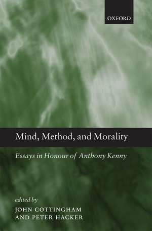 Mind, Method, and Morality: Essays in Honour of Anthony Kenny de John Cottingham