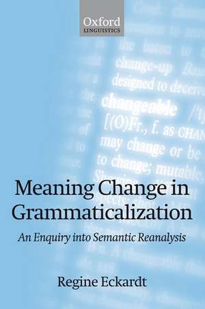 Meaning Change in Grammaticalization: An Enquiry into Semantic Reanalysis de Regine Eckardt