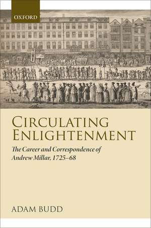 Circulating Enlightenment: The Career and Correspondence of Andrew Millar, 1725-68 de Adam Budd