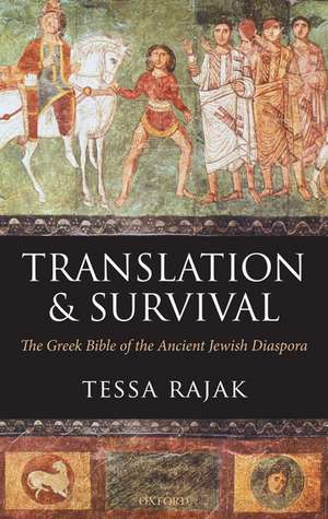Translation and Survival: The Greek Bible of the Ancient Jewish Diaspora de Tessa Rajak