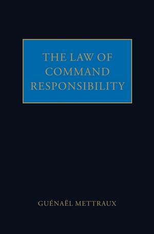 The Law of Command Responsibility de Guénaël Mettraux