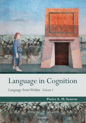 Language in Cognition: Language From Within Volume I de Pieter A. M. Seuren