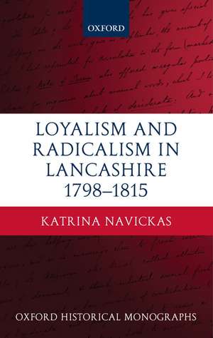 Loyalism and Radicalism in Lancashire, 1798-1815 de Katrina Navickas