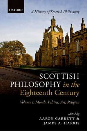 Scottish Philosophy in the Eighteenth Century, Volume I: Morals, Politics, Art, Religion de Aaron Garrett