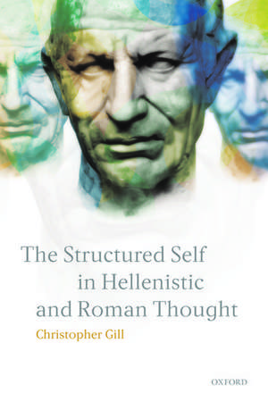 The Structured Self in Hellenistic and Roman Thought de Christopher Gill