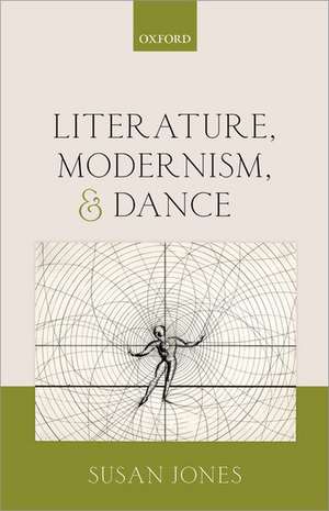 Literature, Modernism, and Dance de Susan Jones