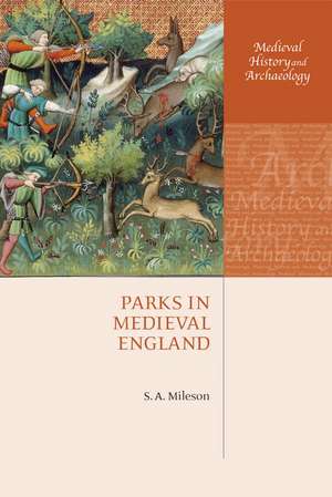 Parks in Medieval England de S.A. Mileson