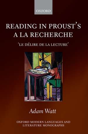 Reading in Proust's A la recherche: le délire de la lecture' de Adam Watt