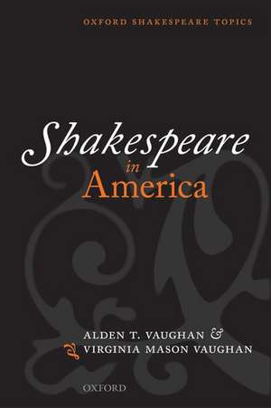 Shakespeare in America de Alden T. Vaughan