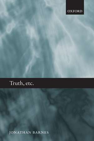 Truth, etc.: Six Lectures on Ancient Logic de Jonathan Barnes