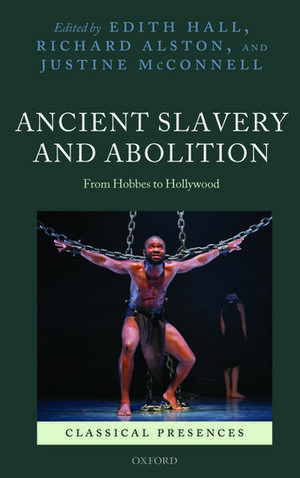 Ancient Slavery and Abolition: From Hobbes to Hollywood de Edith Hall