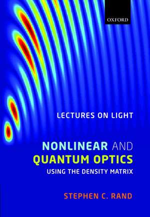 Lectures on Light: Nonlinear and Quantum Optics Using the Density Matrix de Stephen Rand